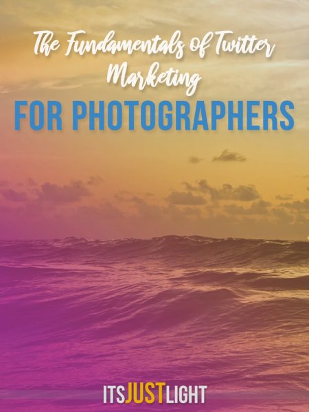 The Fundamentals of Twitter Marketing for Photographers: How to Stop Wasting Time and Boost Results, Followers, and Engagement Fast!